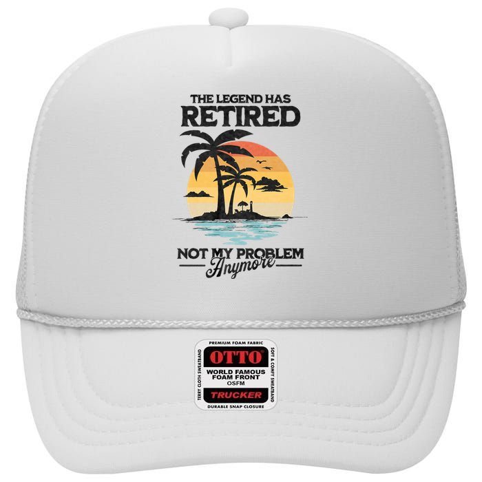 The Legend Has Retired Not My Problem Anymore High Crown Mesh Back Trucker Hat