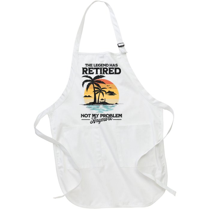 The Legend Has Retired Not My Problem Anymore Full-Length Apron With Pockets