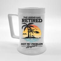 The Legend Has Retired Not My Problem Anymore Beer Stein