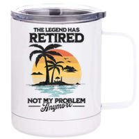 The Legend Has Retired Not My Problem Anymore 12 oz Stainless Steel Tumbler Cup