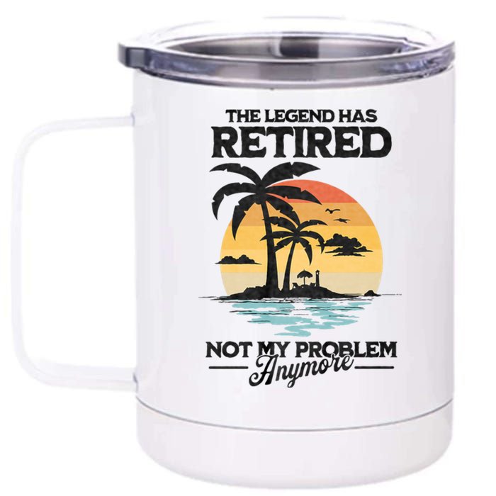 The Legend Has Retired Not My Problem Anymore 12 oz Stainless Steel Tumbler Cup