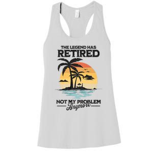 The Legend Has Retired Not My Problem Anymore Women's Racerback Tank