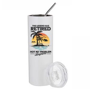 The Legend Has Retired Not My Problem Anymore Stainless Steel Tumbler