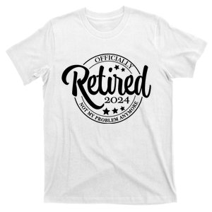 The Legend Has Retired 2024 Not My Problem Anymore Retirement 2024 T-Shirt