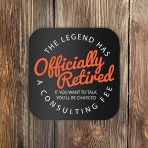 The Legend Has Retired If You Want To Talk YouLl Be Charged A Consulting Fee Coaster