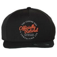 The Legend Has Retired If You Want To Talk YouLl Be Charged A Consulting Fee Wool Snapback Cap