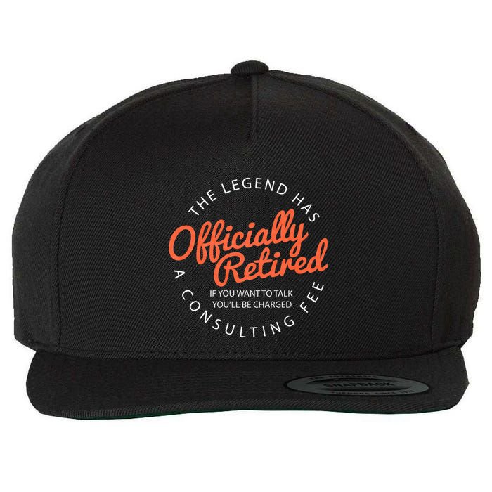 The Legend Has Retired If You Want To Talk YouLl Be Charged A Consulting Fee Wool Snapback Cap