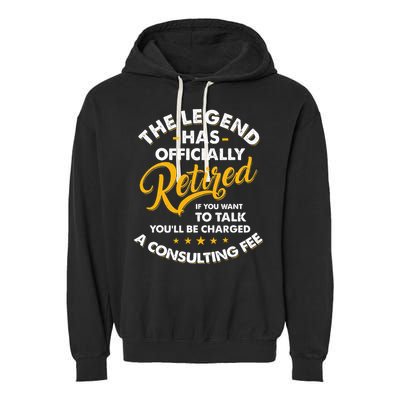 The Legend Has Ly Retired Talk Consultant Fee Garment-Dyed Fleece Hoodie