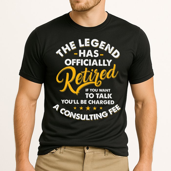 The Legend Has Ly Retired Talk Consultant Fee Performance Shirt