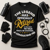 The Legend Has Ly Retired Talk Consultant Fee Performance Shirt