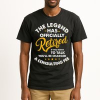The Legend Has Ly Retired Talk Consultant Fee Tall T-Shirt