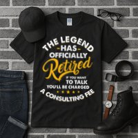 The Legend Has Ly Retired Talk Consultant Fee Tall T-Shirt