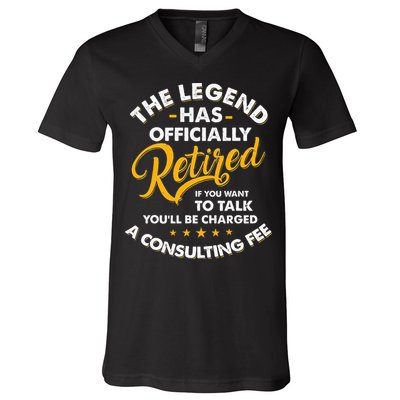 The Legend Has Ly Retired Talk Consultant Fee V-Neck T-Shirt