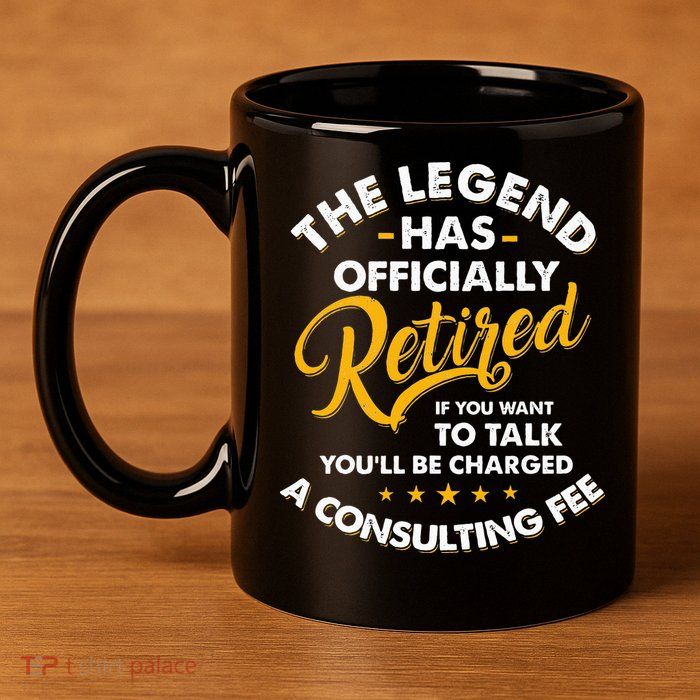 The Legend Has Ly Retired Talk Consultant Fee 11oz C Handle Ceramic Mug