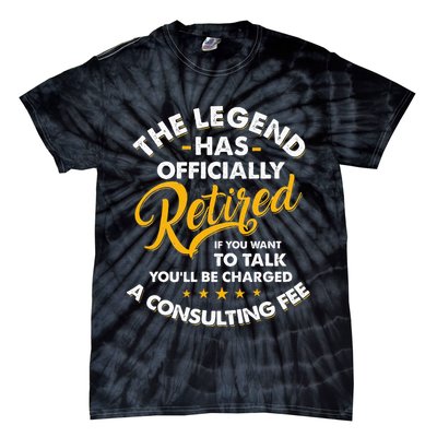 The Legend Has Ly Retired Talk Consultant Fee Tie-Dye T-Shirt