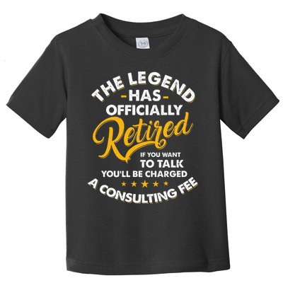 The Legend Has Ly Retired Talk Consultant Fee Toddler T-Shirt