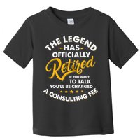 The Legend Has Ly Retired Talk Consultant Fee Toddler T-Shirt