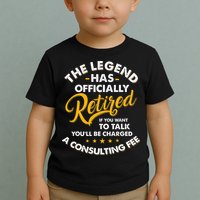 The Legend Has Ly Retired Talk Consultant Fee Toddler T-Shirt