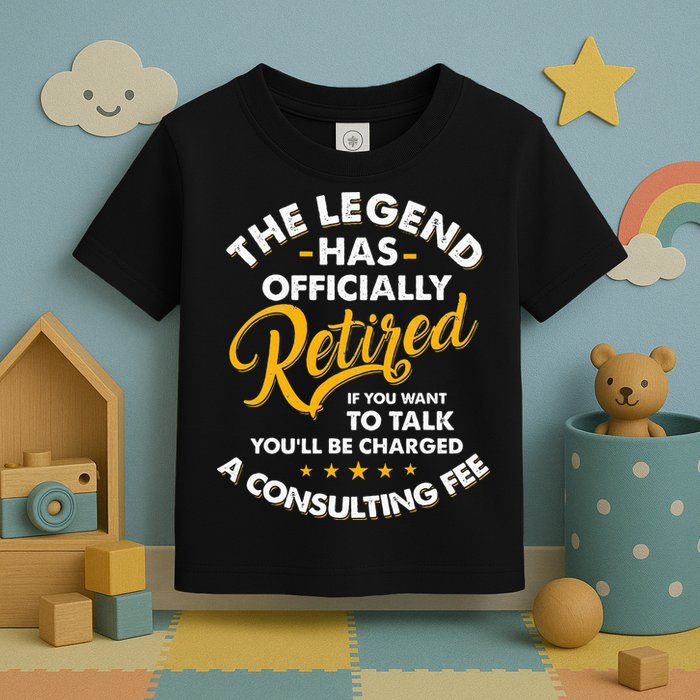The Legend Has Ly Retired Talk Consultant Fee Toddler T-Shirt