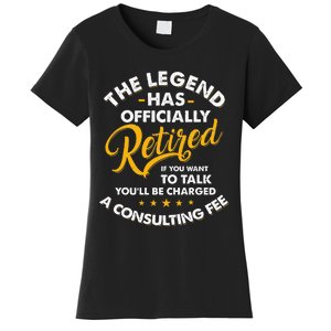 The Legend Has Ly Retired Talk Consultant Fee Women's T-Shirt