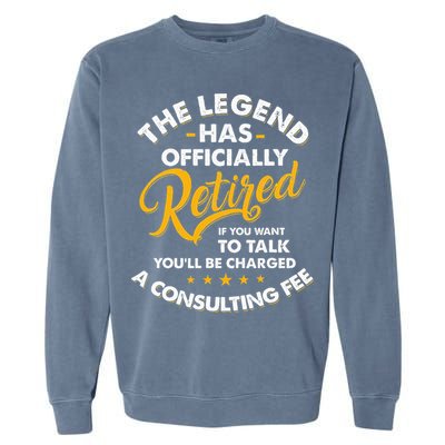The Legend Has Ly Retired Talk Consultant Fee Garment-Dyed Sweatshirt