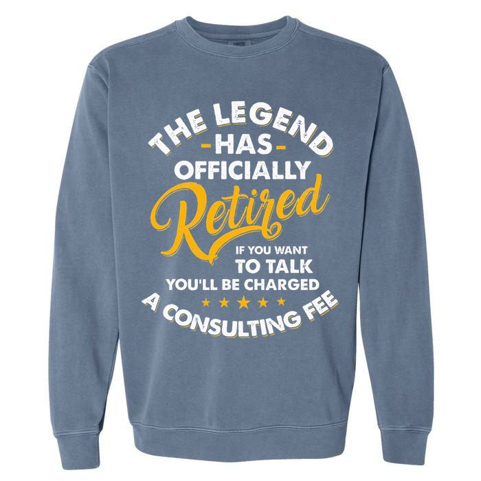 The Legend Has Ly Retired Talk Consultant Fee Garment-Dyed Sweatshirt
