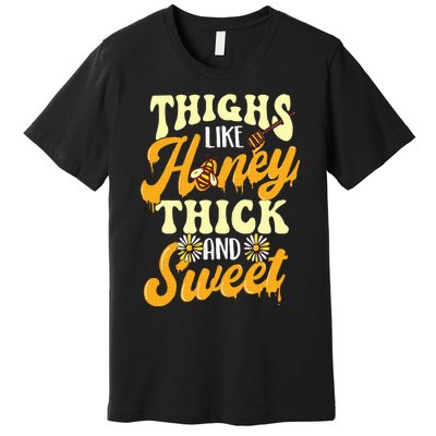 Thighs Like Honey Thick And Sweet Thick Thighs Premium T-Shirt