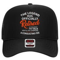 The Legend Has Retired If You Want To Talk YouLl Be A Charged A Consulting Fee High Crown Mesh Back Trucker Hat