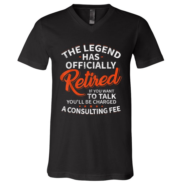 The Legend Has Retired If You Want To Talk YouLl Be A Charged A Consulting Fee V-Neck T-Shirt