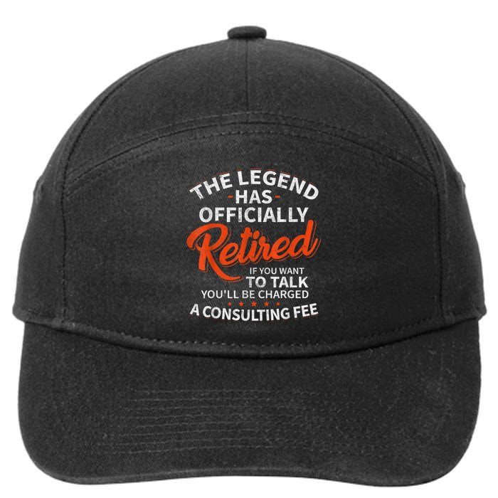 The Legend Has Retired If You Want To Talk YouLl Be A Charged A Consulting Fee 7-Panel Snapback Hat