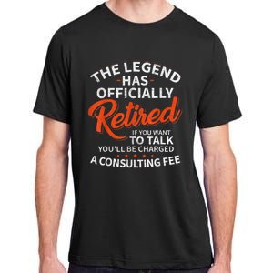 The Legend Has Retired If You Want To Talk YouLl Be A Charged A Consulting Fee Adult ChromaSoft Performance T-Shirt