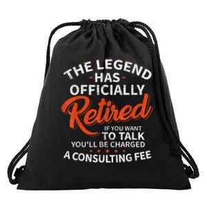 The Legend Has Retired If You Want To Talk YouLl Be A Charged A Consulting Fee Drawstring Bag