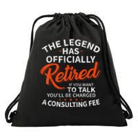 The Legend Has Retired If You Want To Talk YouLl Be A Charged A Consulting Fee Drawstring Bag