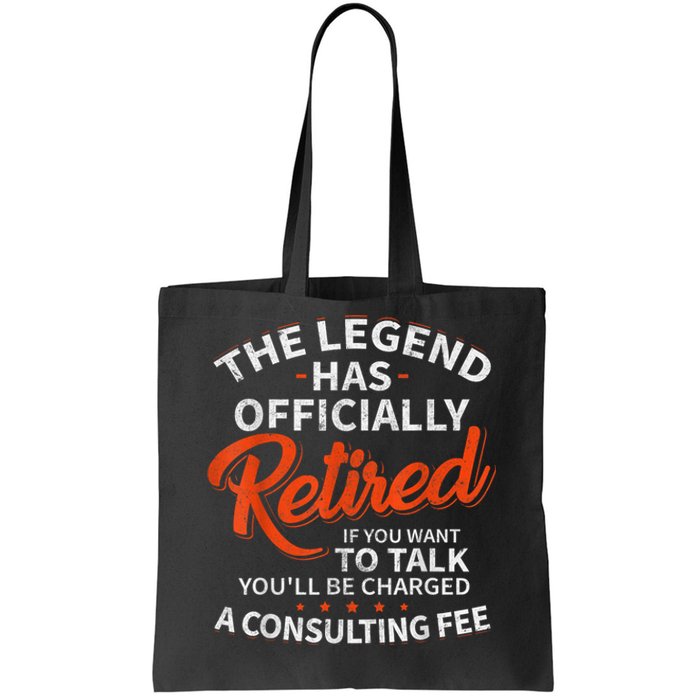 The Legend Has Retired If You Want To Talk YouLl Be A Charged A Consulting Fee Tote Bag