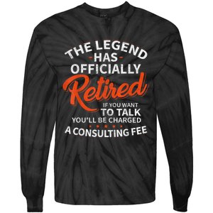 The Legend Has Retired If You Want To Talk YouLl Be A Charged A Consulting Fee Tie-Dye Long Sleeve Shirt