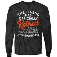 The Legend Has Retired If You Want To Talk YouLl Be A Charged A Consulting Fee Tie-Dye Long Sleeve Shirt