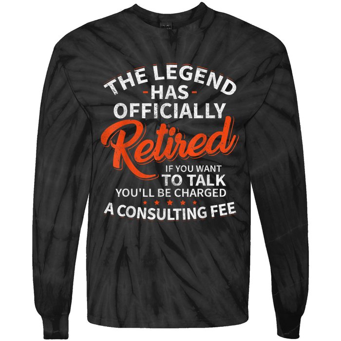 The Legend Has Retired If You Want To Talk YouLl Be A Charged A Consulting Fee Tie-Dye Long Sleeve Shirt