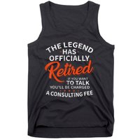 The Legend Has Retired If You Want To Talk YouLl Be A Charged A Consulting Fee Tank Top