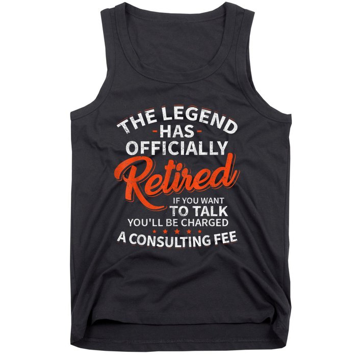 The Legend Has Retired If You Want To Talk YouLl Be A Charged A Consulting Fee Tank Top