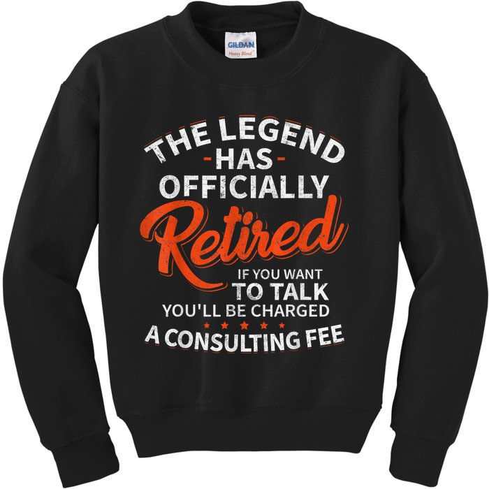 The Legend Has Retired If You Want To Talk YouLl Be A Charged A Consulting Fee Kids Sweatshirt