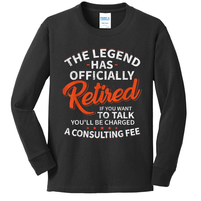 The Legend Has Retired If You Want To Talk YouLl Be A Charged A Consulting Fee Kids Long Sleeve Shirt