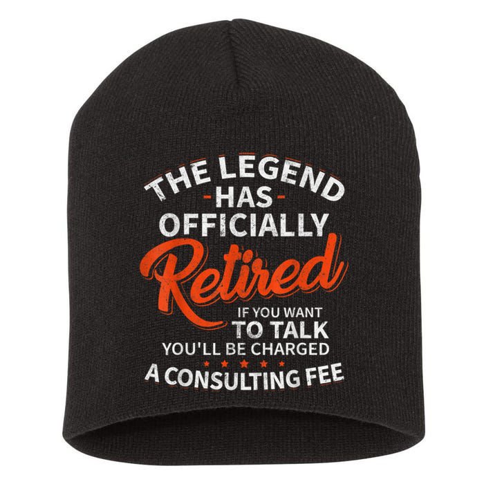 The Legend Has Retired If You Want To Talk YouLl Be A Charged A Consulting Fee Short Acrylic Beanie