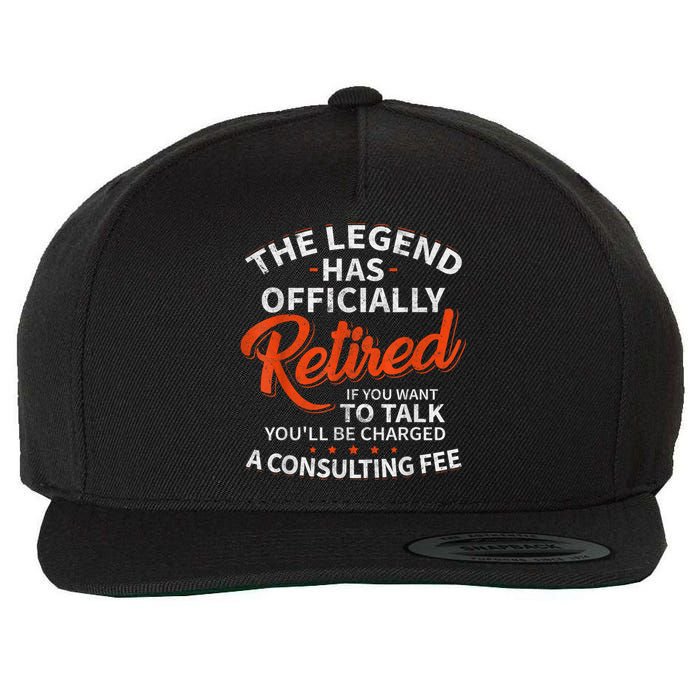 The Legend Has Retired If You Want To Talk YouLl Be A Charged A Consulting Fee Wool Snapback Cap