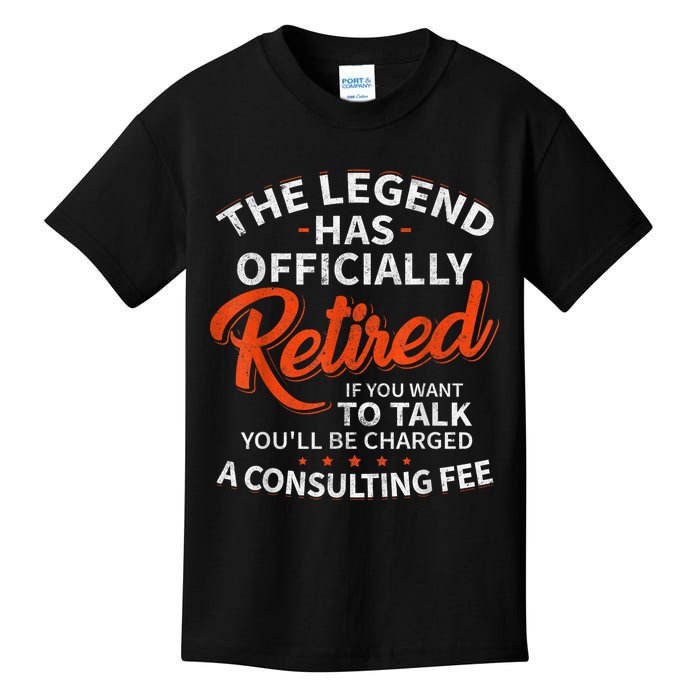 The Legend Has Retired If You Want To Talk YouLl Be A Charged A Consulting Fee Kids T-Shirt