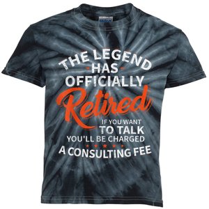 The Legend Has Retired If You Want To Talk YouLl Be A Charged A Consulting Fee Kids Tie-Dye T-Shirt