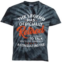 The Legend Has Retired If You Want To Talk YouLl Be A Charged A Consulting Fee Kids Tie-Dye T-Shirt