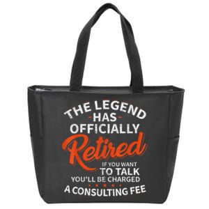 The Legend Has Retired If You Want To Talk YouLl Be A Charged A Consulting Fee Zip Tote Bag