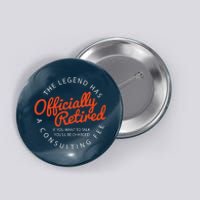 The Legend Has Officially Retired Funny Retirement Gifts Button