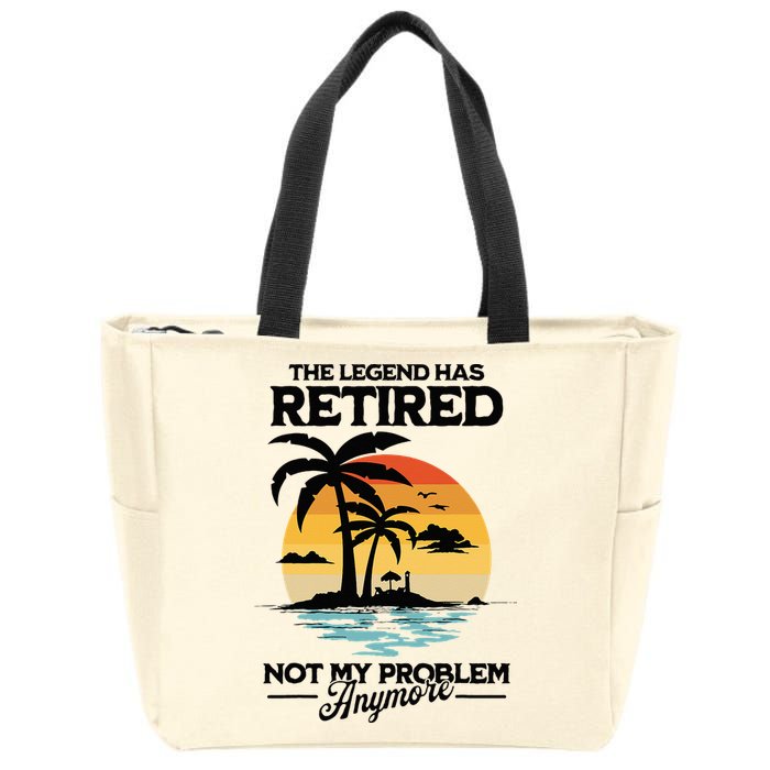 The Legend Has Retired Not My Problem Anymore Zip Tote Bag