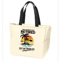 The Legend Has Retired Not My Problem Anymore Zip Tote Bag